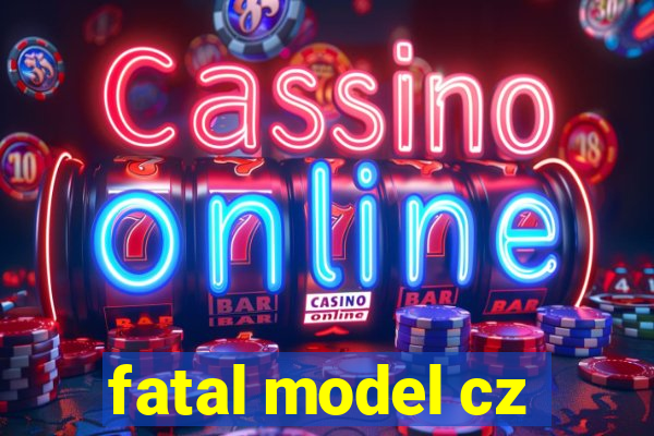 fatal model cz